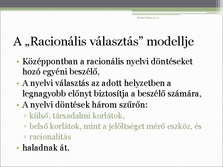 Kovács Tímea 2012. A „Racionális választás” modellje • Középpontban a racionális nyelvi döntéseket hozó
