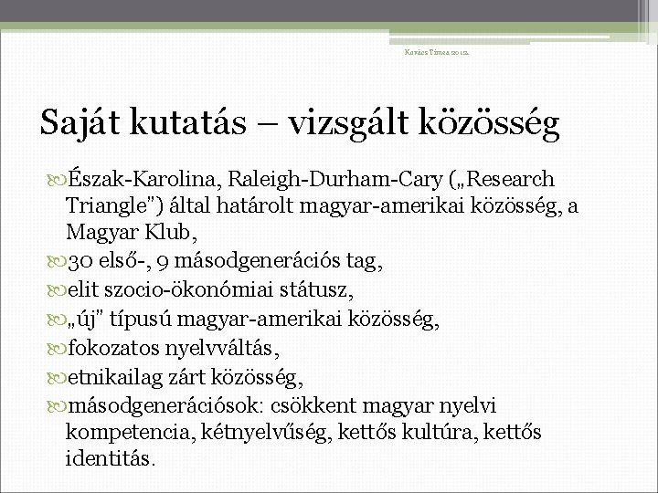 Kovács Tímea 2012. Saját kutatás – vizsgált közösség Észak-Karolina, Raleigh-Durham-Cary („Research Triangle”) által határolt