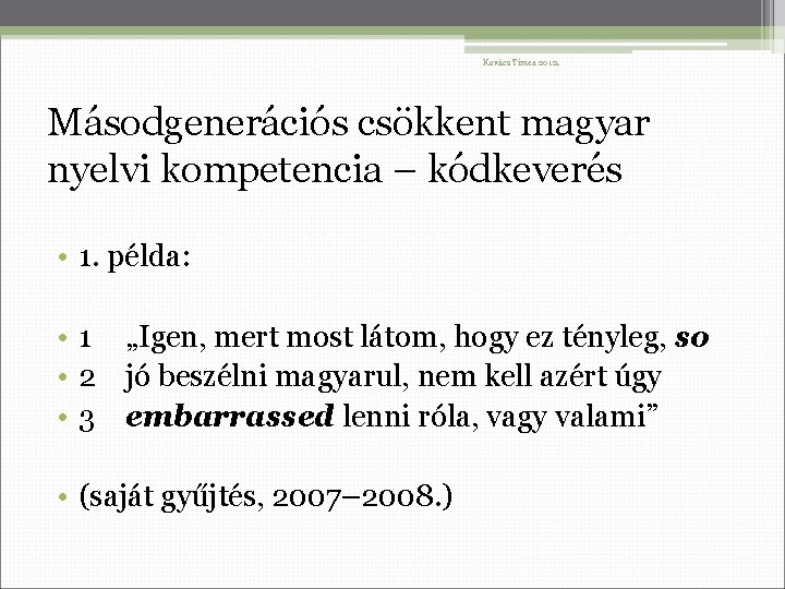 Kovács Tímea 2012. Másodgenerációs csökkent magyar nyelvi kompetencia – kódkeverés • 1. példa: •