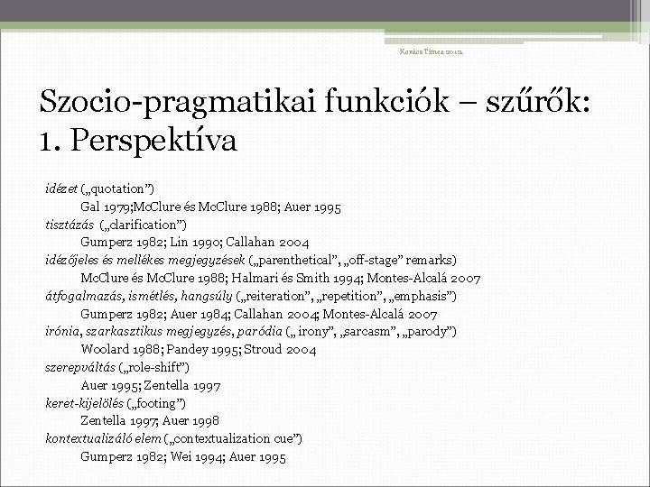 Kovács Tímea 2012. Szocio-pragmatikai funkciók – szűrők: 1. Perspektíva idézet („quotation”) Gal 1979; Mc.