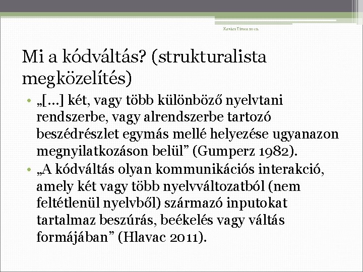 Kovács Tímea 2012. Mi a kódváltás? (strukturalista megközelítés) • „[…] két, vagy több különböző