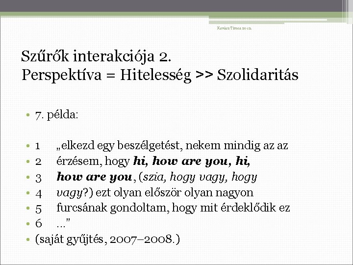 Kovács Tímea 2012. Szűrők interakciója 2. Perspektíva = Hitelesség ˃˃ Szolidaritás • 7. példa: