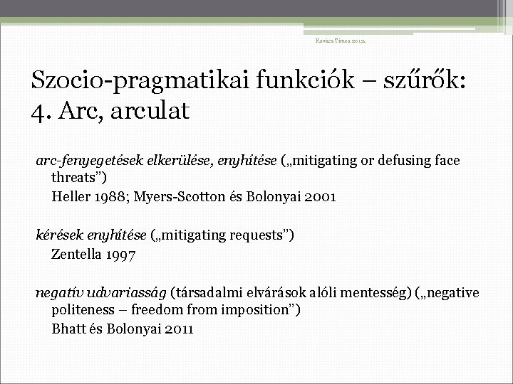 Kovács Tímea 2012. Szocio-pragmatikai funkciók – szűrők: 4. Arc, arculat arc-fenyegetések elkerülése, enyhítése („mitigating