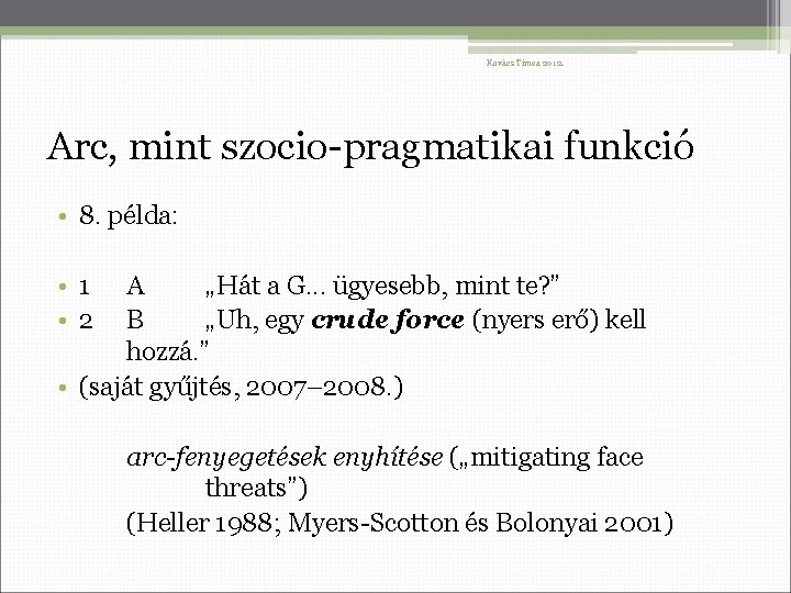 Kovács Tímea 2012. Arc, mint szocio-pragmatikai funkció • 8. példa: • 1 • 2