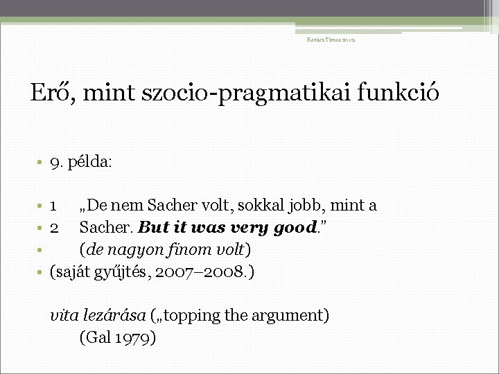 Kovács Tímea 2012. Erő, mint szocio-pragmatikai funkció • 9. példa: • 1 „De nem