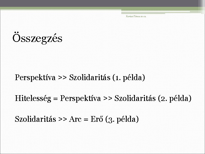 Kovács Tímea 2012. Összegzés Perspektíva ˃˃ Szolidaritás (1. példa) Hitelesség = Perspektíva ˃˃ Szolidaritás