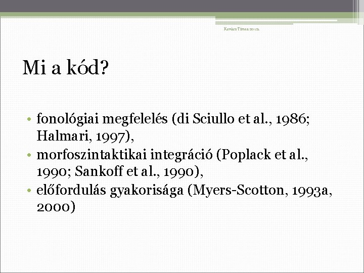 Kovács Tímea 2012. Mi a kód? • fonológiai megfelelés (di Sciullo et al. ,