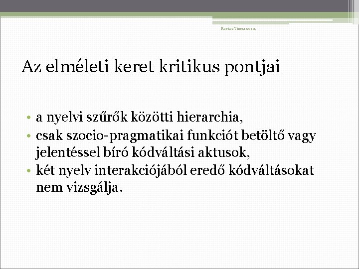 Kovács Tímea 2012. Az elméleti keret kritikus pontjai • a nyelvi szűrők közötti hierarchia,
