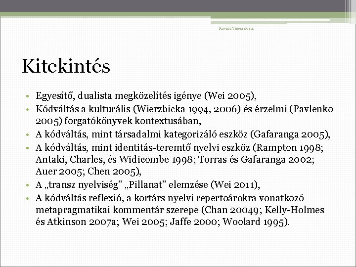 Kovács Tímea 2012. Kitekintés • Egyesítő, dualista megközelítés igénye (Wei 2005), • Kódváltás a