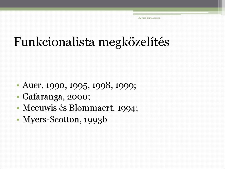 Kovács Tímea 2012. Funkcionalista megközelítés • • Auer, 1990, 1995, 1998, 1999; Gafaranga, 2000;