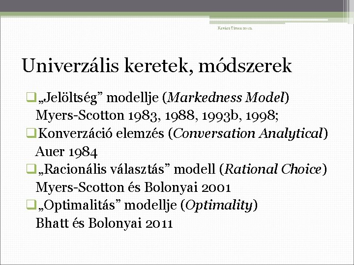 Kovács Tímea 2012. Univerzális keretek, módszerek q„Jelöltség” modellje (Markedness Model) Myers-Scotton 1983, 1988, 1993