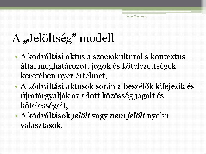 Kovács Tímea 2012. A „Jelöltség” modell • A kódváltási aktus a szociokulturális kontextus által
