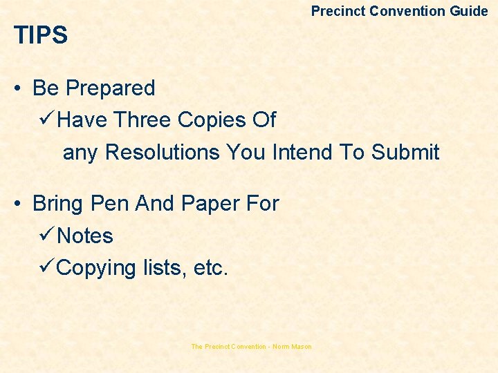 Precinct Convention Guide TIPS • Be Prepared üHave Three Copies Of any Resolutions You