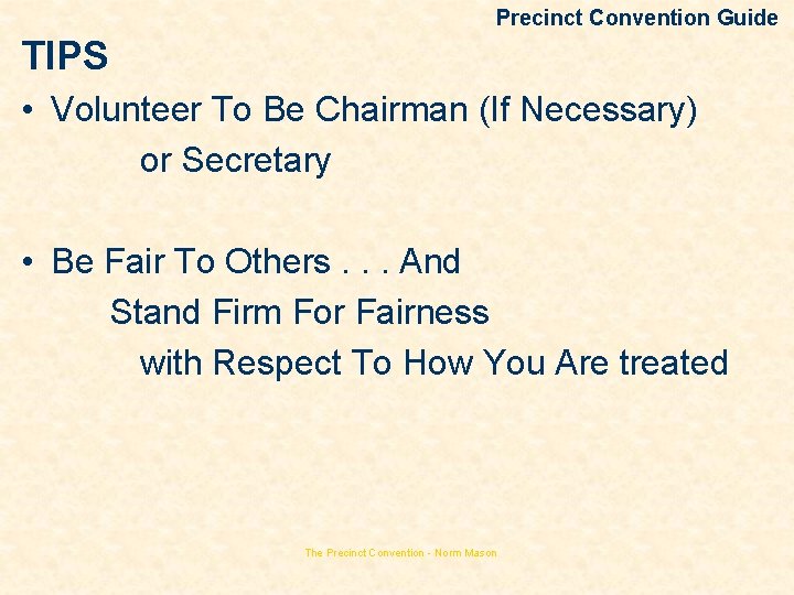 Precinct Convention Guide TIPS • Volunteer To Be Chairman (If Necessary) or Secretary •