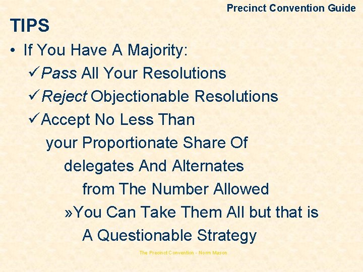 Precinct Convention Guide TIPS • If You Have A Majority: üPass All Your Resolutions