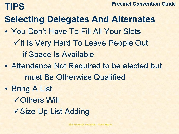 Precinct Convention Guide TIPS Selecting Delegates And Alternates • You Don’t Have To Fill