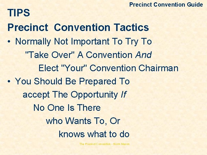 Precinct Convention Guide TIPS Precinct Convention Tactics • Normally Not Important To Try To