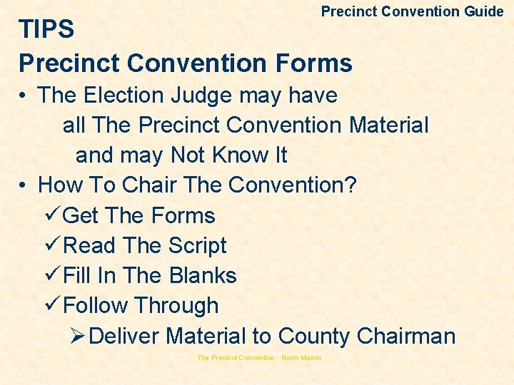 Precinct Convention Guide TIPS Precinct Convention Forms • The Election Judge may have all