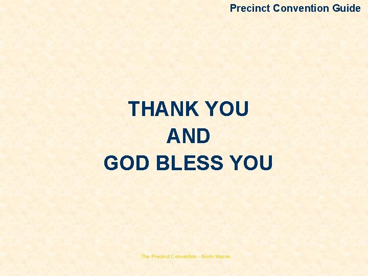 Precinct Convention Guide THANK YOU AND GOD BLESS YOU The Precinct Convention - Norm