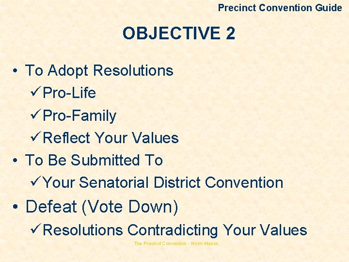 Precinct Convention Guide OBJECTIVE 2 • To Adopt Resolutions üPro-Life üPro-Family üReflect Your Values