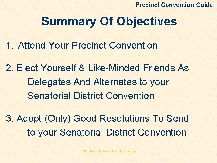 Precinct Convention Guide Summary Of Objectives 1. Attend Your Precinct Convention 2. Elect Yourself