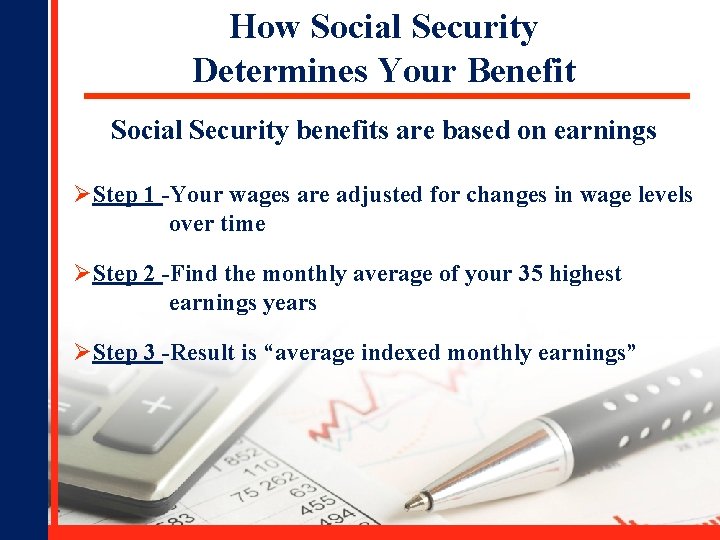 How Social Security Determines Your Benefit Social Security benefits are based on earnings ØStep