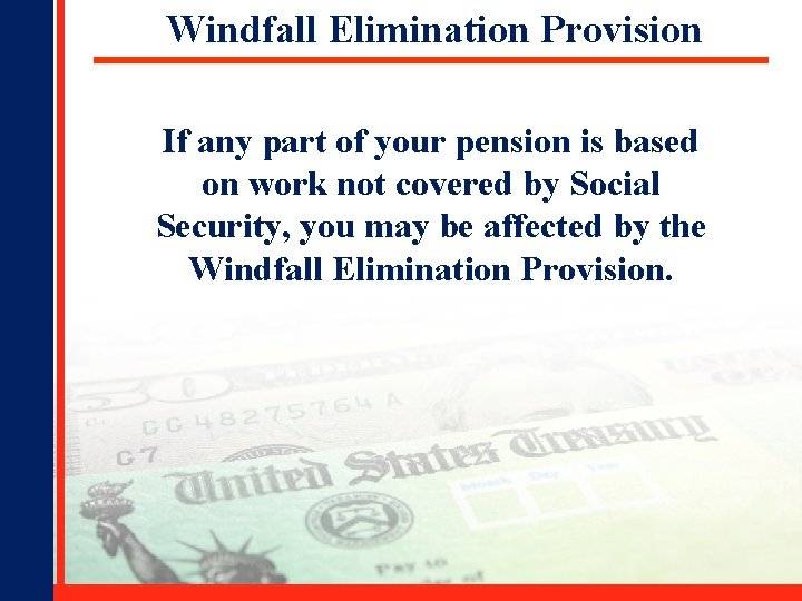 Windfall Elimination Provision If any part of your pension is based on work not