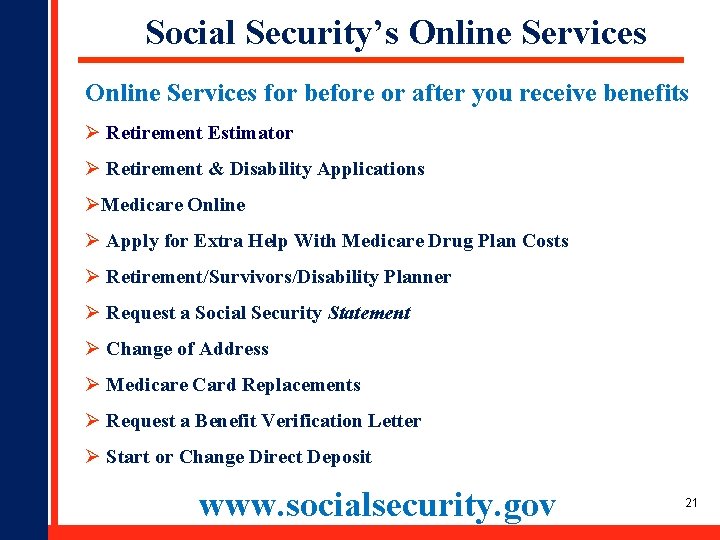 Social Security’s Online Services for before or after you receive benefits Ø Retirement Estimator