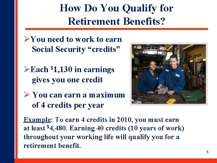 How Do You Qualify for Retirement Benefits? ØYou need to work to earn Social
