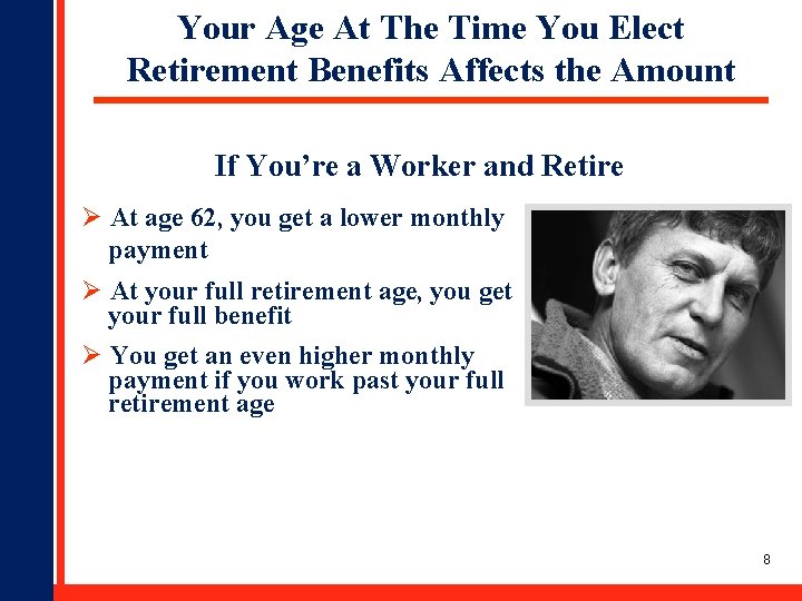 Your Age At The Time You Elect Retirement Benefits Affects the Amount If You’re