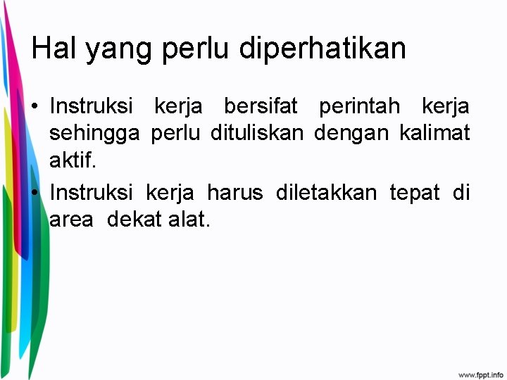 Hal yang perlu diperhatikan • Instruksi kerja bersifat perintah kerja sehingga perlu dituliskan dengan