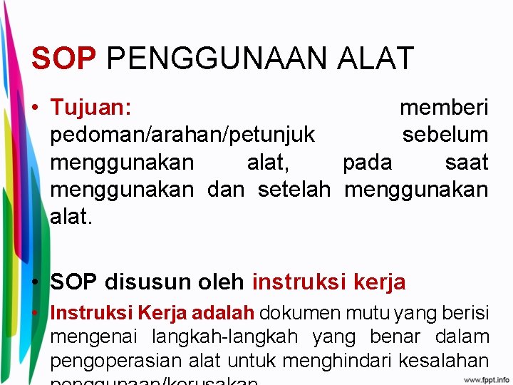 SOP PENGGUNAAN ALAT • Tujuan: memberi pedoman/arahan/petunjuk sebelum menggunakan alat, pada saat menggunakan dan