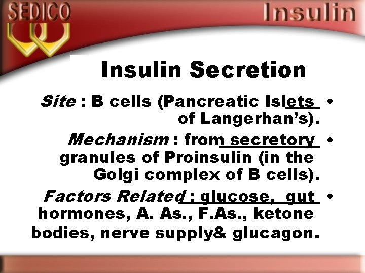 Insulin Secretion Site : B cells (Pancreatic Islets • of Langerhan’s). Mechanism : from