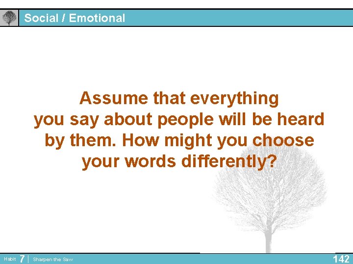 Social / Emotional Assume that everything you say about people will be heard by