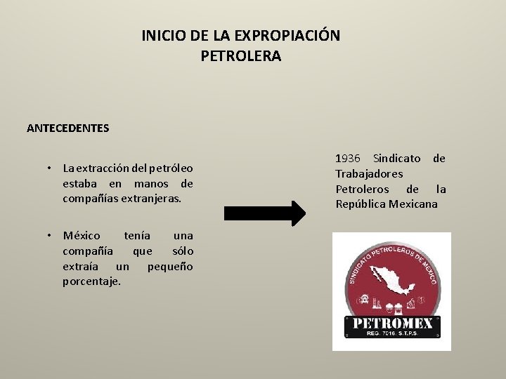 INICIO DE LA EXPROPIACIÓN PETROLERA ANTECEDENTES • La extracción del petróleo estaba en manos