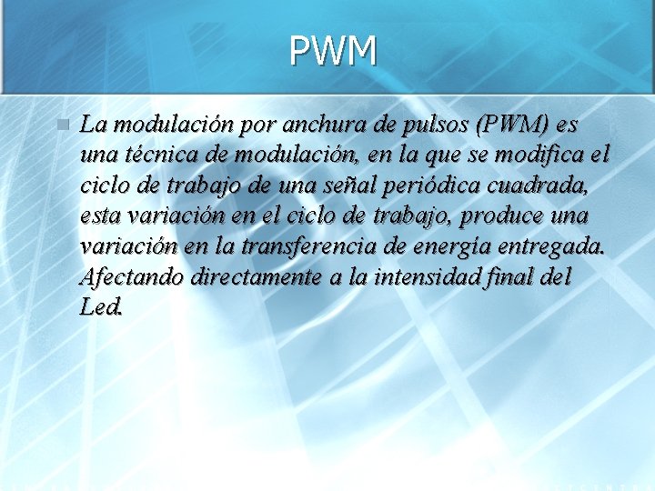 PWM n La modulación por anchura de pulsos (PWM) es una técnica de modulación,