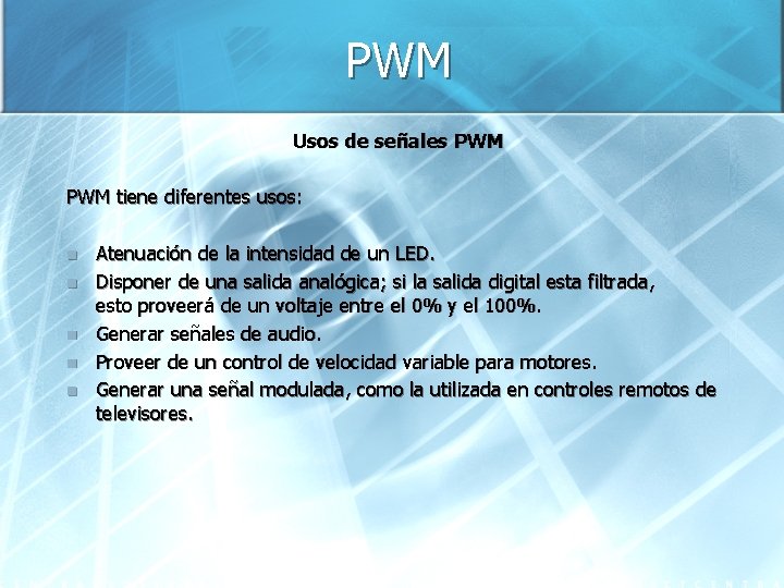 PWM Usos de señales PWM tiene diferentes usos: n n n Atenuación de la