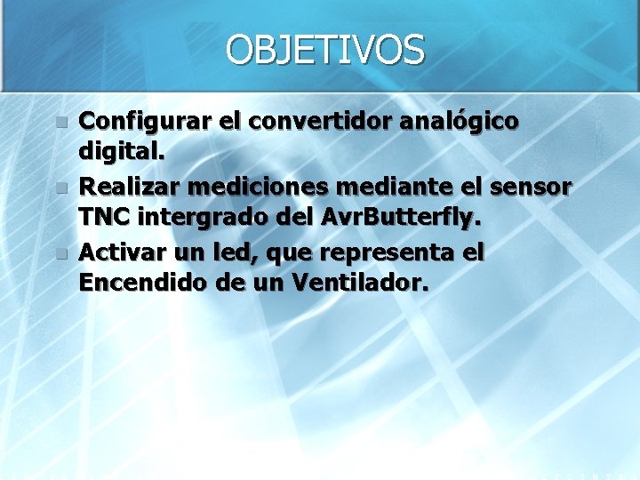 OBJETIVOS n n n Configurar el convertidor analógico digital. Realizar mediciones mediante el sensor