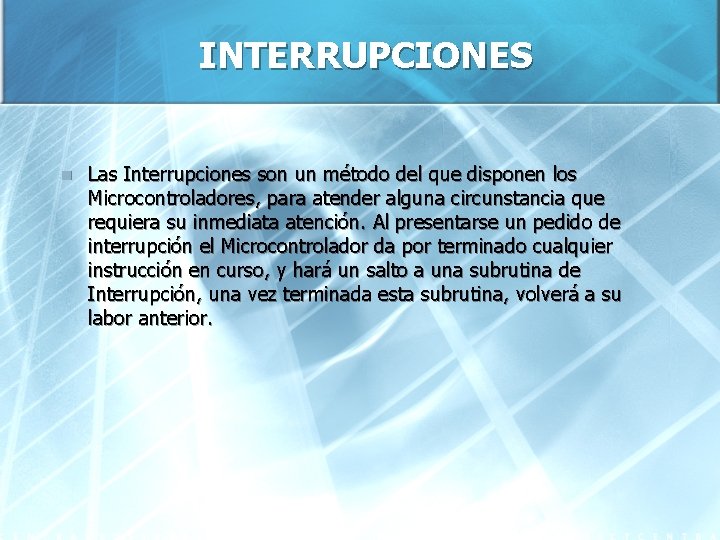 INTERRUPCIONES n Las Interrupciones son un método del que disponen los Microcontroladores, para atender