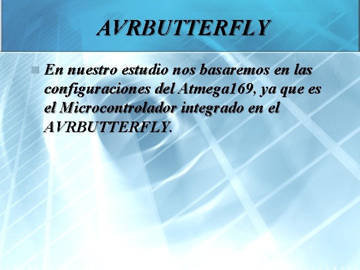 AVRBUTTERFLY n En nuestro estudio nos basaremos en las configuraciones del Atmega 169, ya