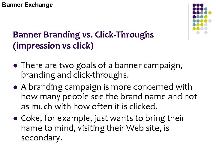 Banner Exchange Banner Branding vs. Click-Throughs (impression vs click) l l l There are