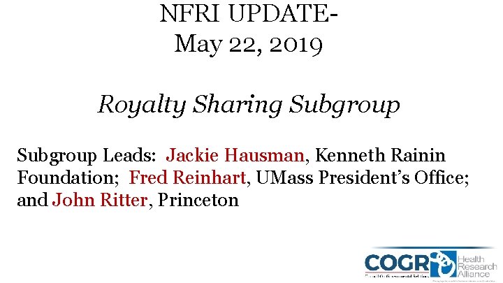 NFRI UPDATEMay 22, 2019 Royalty Sharing Subgroup Leads: Jackie Hausman, Kenneth Rainin Foundation; Fred