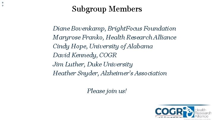 2 7 Subgroup Members Diane Bovenkamp, Bright. Focus Foundation Maryrose Franko, Health Research Alliance