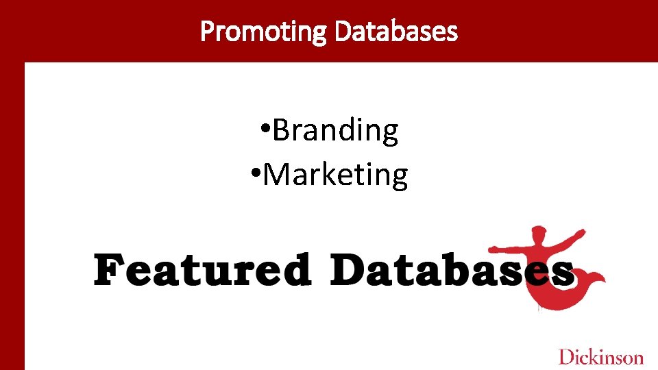 Promoting Databases • Branding • Marketing 