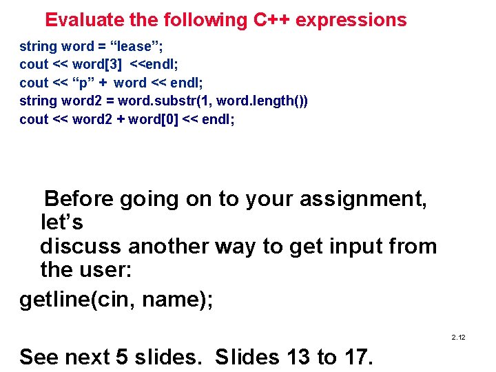 Evaluate the following C++ expressions string word = “lease”; cout << word[3] <<endl; cout