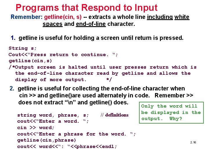 Programs that Respond to Input Remember: getline(cin, s) -- extracts a whole line including