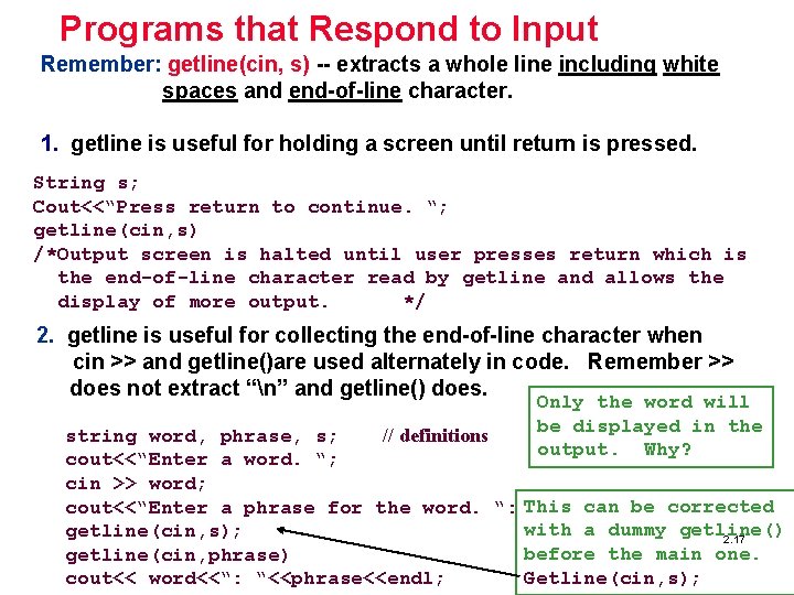 Programs that Respond to Input Remember: getline(cin, s) -- extracts a whole line including