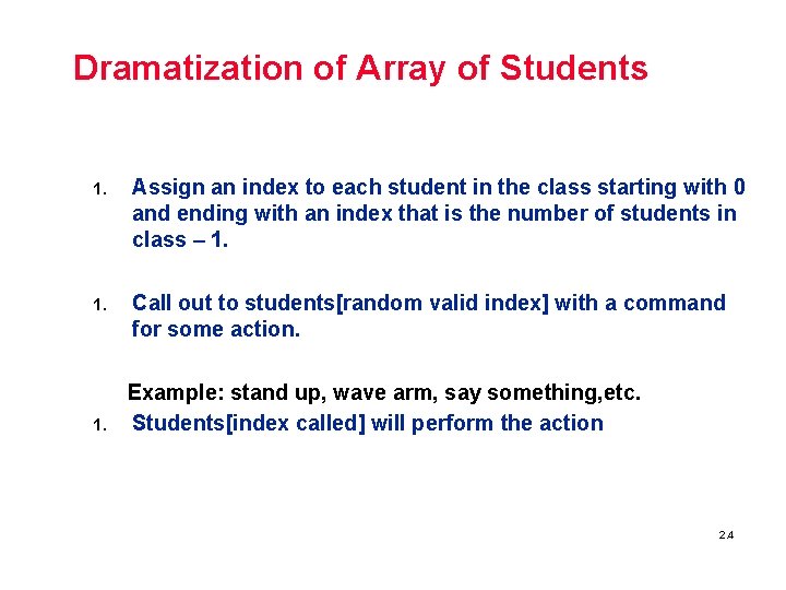 Dramatization of Array of Students 1. Assign an index to each student in the