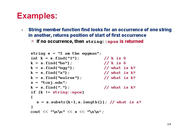 Examples: • String member function find looks for an occurrence of one string in
