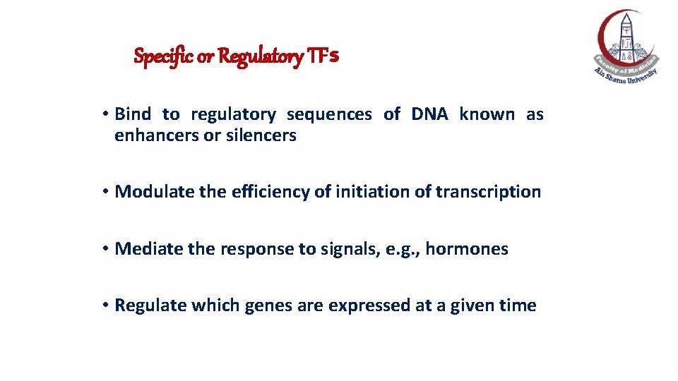 Specific or Regulatory TFs • Bind to regulatory sequences of DNA known as enhancers